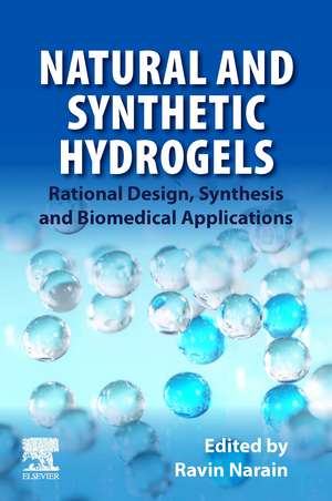 Natural and Synthetic Hydrogels: Rational Design, Synthesis and Biomedical Applications de Ravin Narain