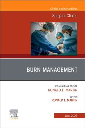 Burn Management, An Issue of Surgical Clinics de Ronald F. Martin