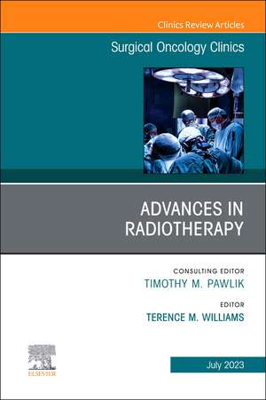 Advances in Radiotherapy, An Issue of Surgical Oncology Clinics of North America de Terence M. Williams