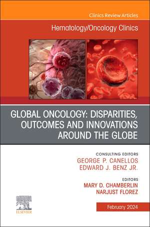 Global Oncology: Disparities, Outcomes and Innovations Around the Globe, An Issue of Hematology/Oncology Clinics of North America de Mary D. Chamberlin