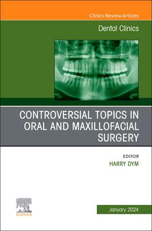 Controversial Topics in Oral and Maxillofacial Surgery, An Issue of Dental Clinics of North America de Harry Dym