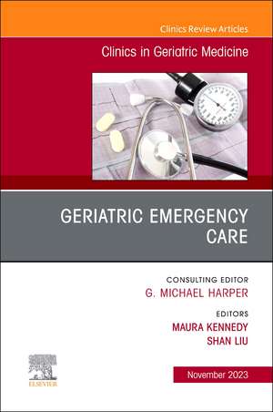 Geriatric Emergency Care, An Issue of Clinics in Geriatric Medicine de Maura Kennedy