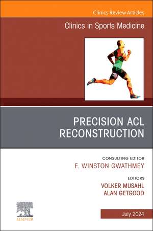 Precision ACL Reconstruction, An Issue of Clinics in Sports Medicine de Volker Musahl