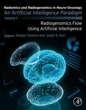 Radiomics and Radiogenomics in Neuro-Oncology: An Artificial Intelligence Paradigm - Volume 1: Radiogenomics Flow Using Artificial Intelligence de Sanjay Saxena