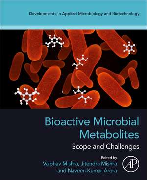 Bioactive Microbial Metabolites: Scope and Challenges de Vaibhav Mishra