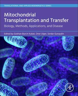 Mitochondrial Transplantation and Transfer: Biology, Methods, Applications, and Disease de Gokhan Burcin Kubat