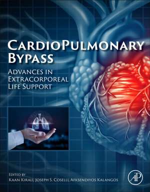 Cardiopulmonary Bypass: Advances in Extracorporeal Life Support de Kaan Kirali