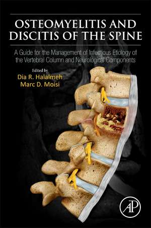 Osteomyelitis and Discitis of the Spine: A Guide for the Management of Infectious Etiology of the Vertebral Column and Neurological Components de Dia R Halalmeh