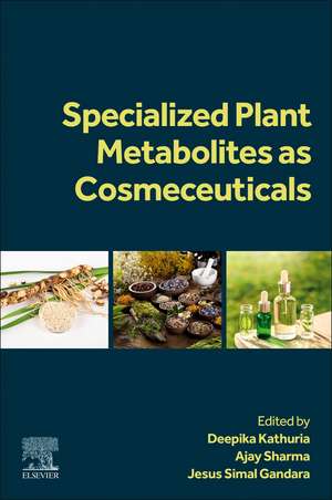 Specialized Plant Metabolites as Cosmeceuticals de Deepika Kathuria