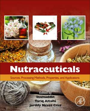 Nutraceuticals: Sources, Processing Methods, Properties, and Applications de Tariq Altalhi