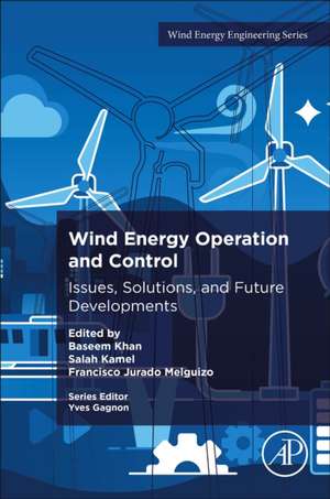 Wind Energy Operation and Control: Issues, Solutions, and Future Developments de Baseem Khan