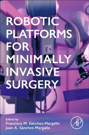 Robotic Platforms for Minimally Invasive Surgery de Juan Sánchez-Margallo