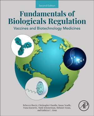 Fundamentals of Biologicals Regulation: Vaccines and Biotechnology Medicines de Rebecca Sheets