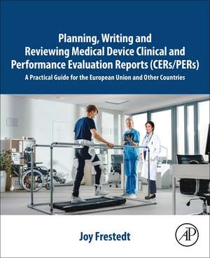 Planning, Writing and Reviewing Medical Device Clinical and Performance Evaluation Reports (CERs/PERs): A Practical Guide for the European Union and Other Countries de Joy Frestedt