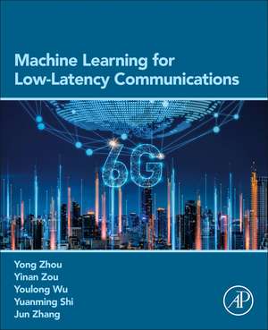 Machine Learning for Low-Latency Communications de Yong Zhou