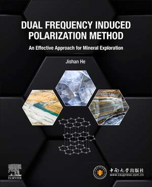 Dual Frequency Induced Polarization Method: An Effective Approach for Mineral Exploration de Jishan He