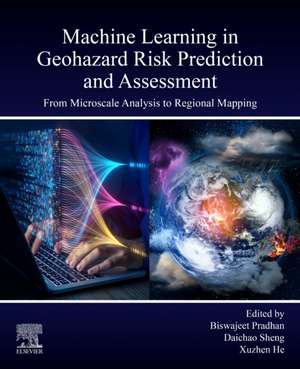 Machine Learning in Geohazard Risk Prediction and Assessment: From Microscale Analysis to Regional Mapping de Biswajeet Pradhan