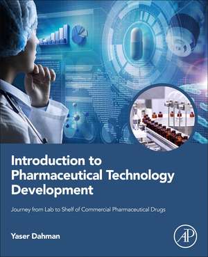 Introduction to Pharmaceutical Technology Development: Journey from Lab to Shelf of Commercial Pharmaceutical Drugs de Yaser Dahman