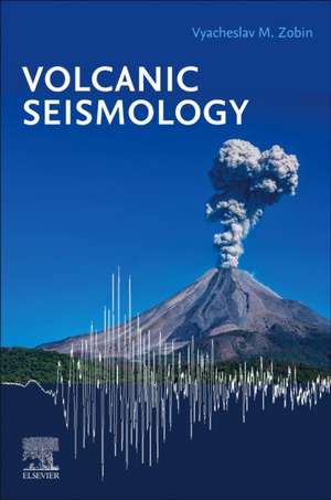 Volcanic Seismology de Vyacheslav M Zobin