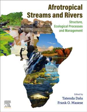 Afrotropical Streams and Rivers: Structure, Ecological Processes and Management de Tatenda Dalu