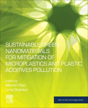 Sustainable Green Nanomaterials for Mitigation of Microplastics and Plastic Additives Pollution de Manviri Rani