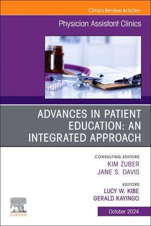 Advances in Patient Education: An Integrated Approach, An Issue of Physician Assistant Clinics de Lucy W. Kibe