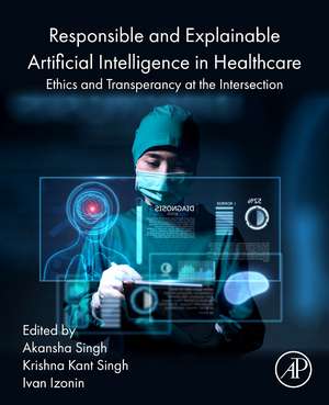 Responsible and Explainable Artificial Intelligence in Healthcare: Ethics and Transparency at the Intersection de Akansha Singh