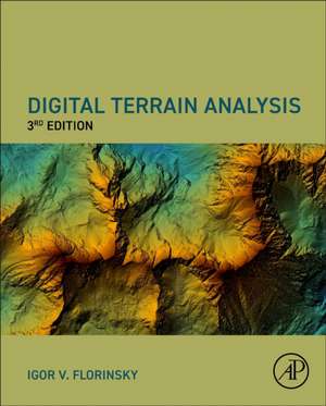 Digital Terrain Analysis, Third Edition de Igor Florinsky