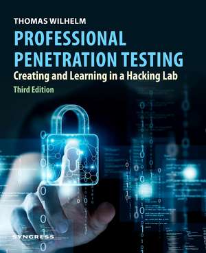 Professional Penetration Testing: Creating and Learning in a Hacking Lab de Thomas Wilhelm