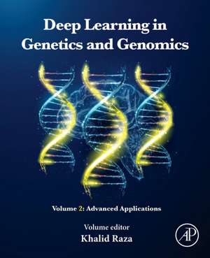 Deep Learning in Genetics and Genomics: Volume 2: Advanced Applications de Khalid Raza