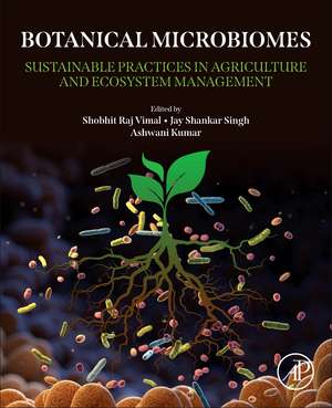 Botanical Microbiomes: Sustainable Practices in Agriculture and Ecosystem Management de Shobhit Raj Vimal
