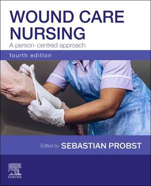 Wound Care Nursing: A Person-Centred Approach de Sebastian Probst
