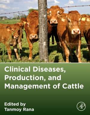 Clinical Diseases, Production, and Management of Cattle de Tanmoy Rana