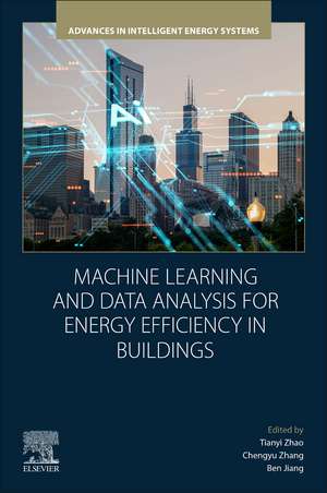 Machine Learning and Data Analysis for Energy Efficiency in Buildings: Intelligent Operation, Maintenance, and Optimization of Building Energy Systems de Tianyi Zhao