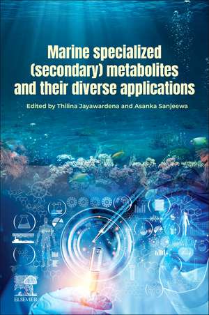 Marine Specialized (Secondary) Metabolites and their Diverse Applications de Thilina Jayawardena