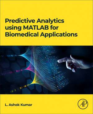 Predictive Analytics using MATLAB(R) for Biomedical Applications de L. Ashok Kumar