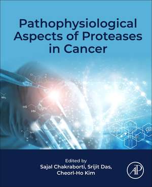 Pathophysiological Aspects of Proteases in Cancer de Sajal Chakraborti