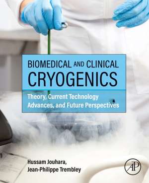 Biomedical and Clinical Cryogenics: Theory, Current Technology Advances, and Future Perspectives de Hussam Jouhara