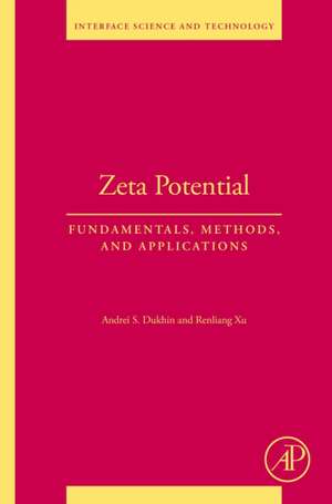 Zeta Potential: Fundamentals, Methods, and Applications de Andrei S. Dukhin