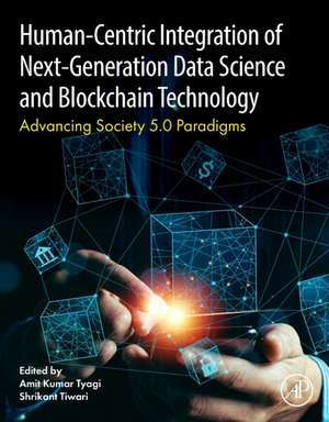 Human- Centric Integration of Next-Generation Data Science and Blockchain Technology: Advancing Society 5.0 Paradigms de Amit Kumar Tyagi