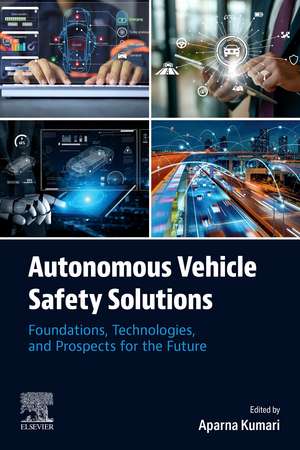 Autonomous Vehicle Safety Solutions: Foundations, Technologies, and Prospects for the Future de Aparna Kumari