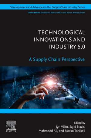 Technological Innovations and Industry 5.0: A Supply Chain Perspective de Jyri Vilko