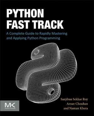 Python Fast Track: A Complete Guide to Rapidly Mastering and Applying Python Programming de Sanjiban Sekhar Roy