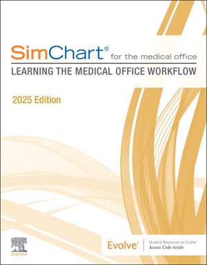 SimChart for the Medical Office: Learning the Medical Office Workflow - 2025 Edition de Elsevier Inc