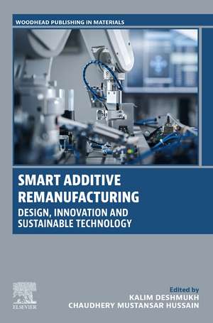 Smart Additive Remanufacturing: Design, Innovation and Sustainable Technology de Kalim Deshmukh