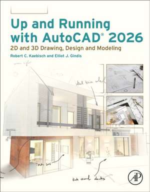 Up and Running with AutoCAD 2026: 2D and 3D Drawing, Design and Modeling de Robert C. Kaebisch