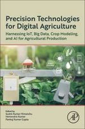 Precision Technologies for Digital Agriculture: Harnessing IoT, Big Data, Crop Modeling, and AI for Agricultural Production de Sushil Kumar Himanshu