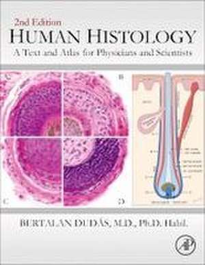 Human Histology: A Text and Atlas for Physicians and Scientists de Bertalan Dudas