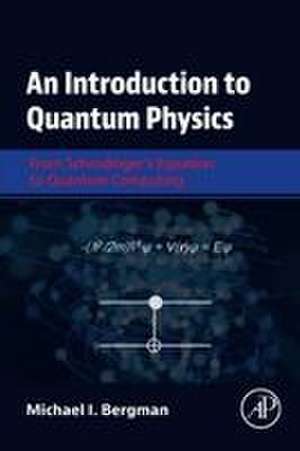 An Introduction to Quantum Physics: From Schrodinger's Equation to Quantum Computing de Michael I. Bergman