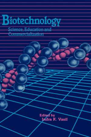 Biotechnology: Science Education and Commercialization: An international symposium de Indra K. Vasil